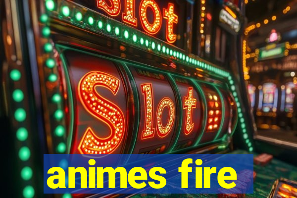 animes fire